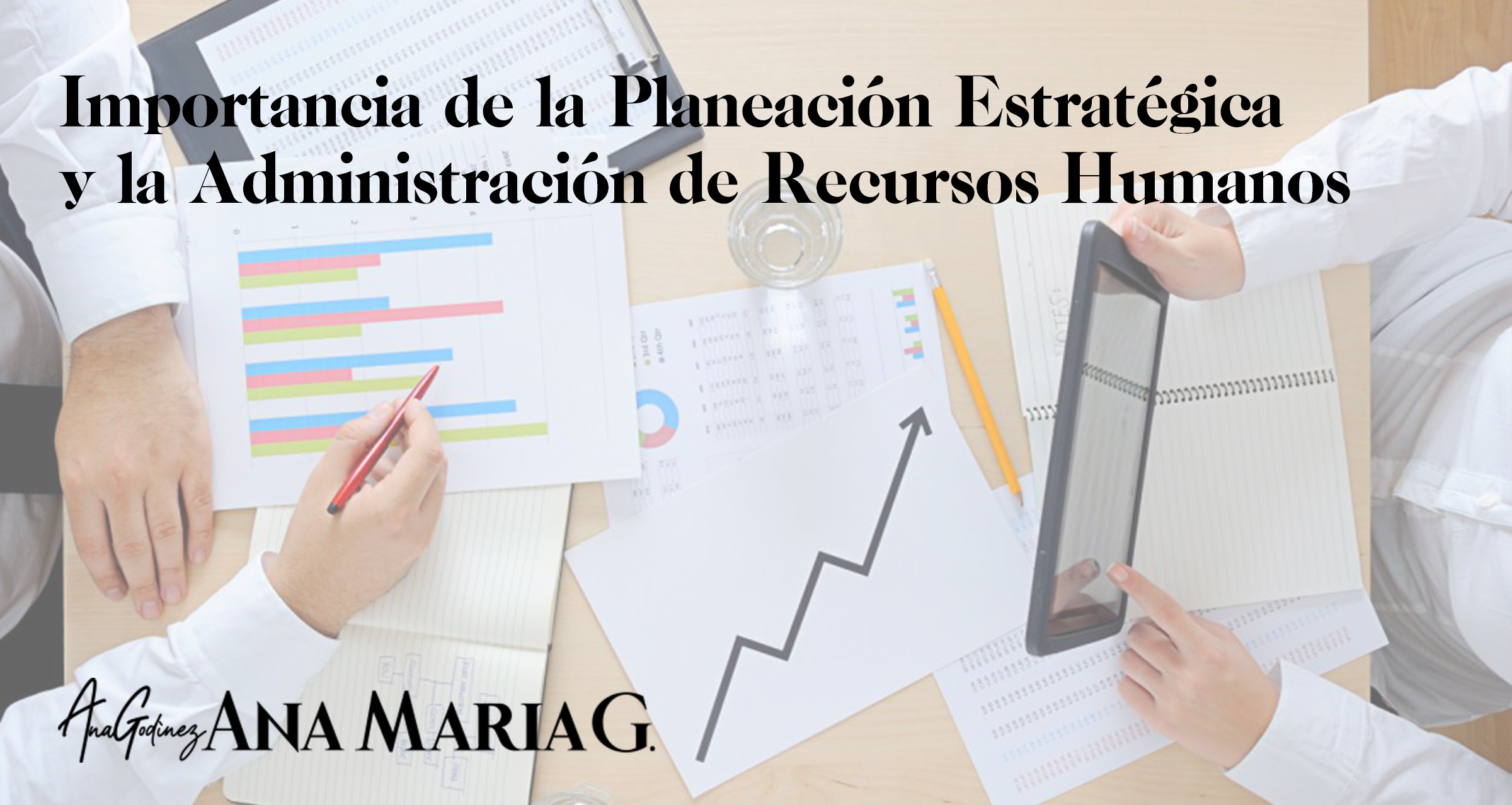 IMPORTANCIA DE LA PLANEACIÓN ESTRATÉGICA Y LA ADMINISTRACIÓN DE RECURSOS HUMANOS